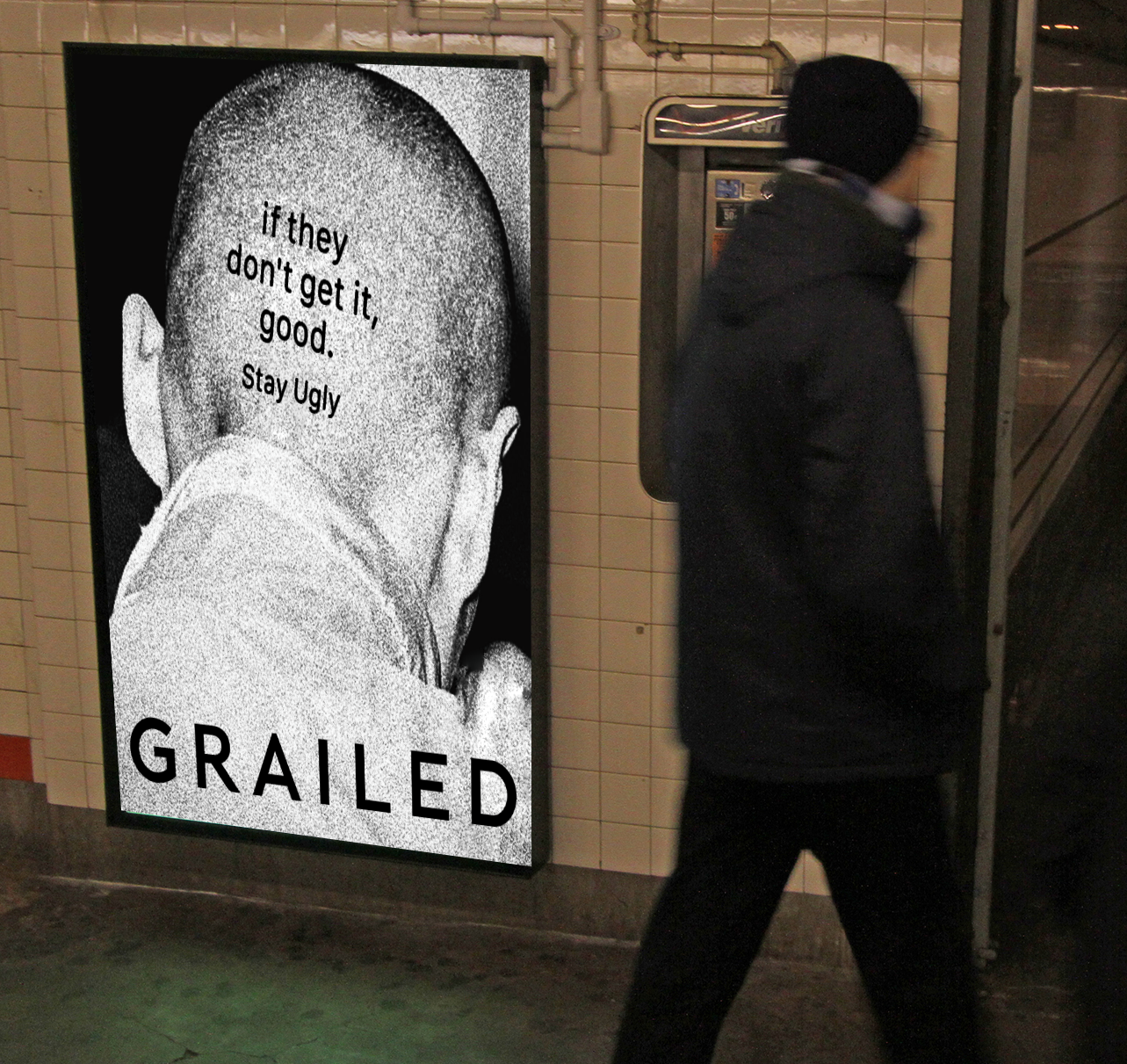 Grailed Stay Ugly subway poster reading if they don't get it good